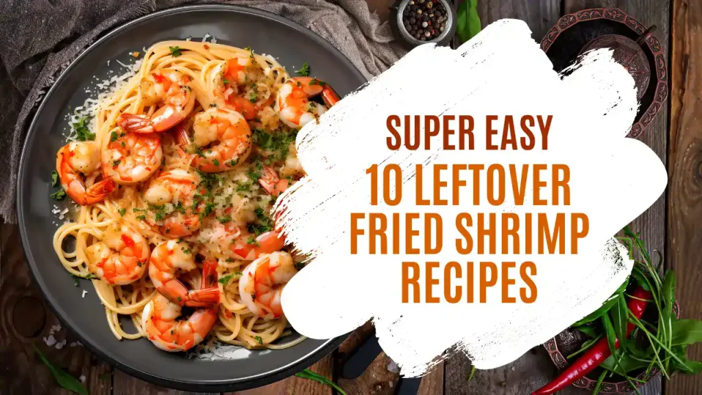 Best 7 Leftover Fried Shrimp Recipes